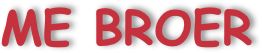 ME BROER